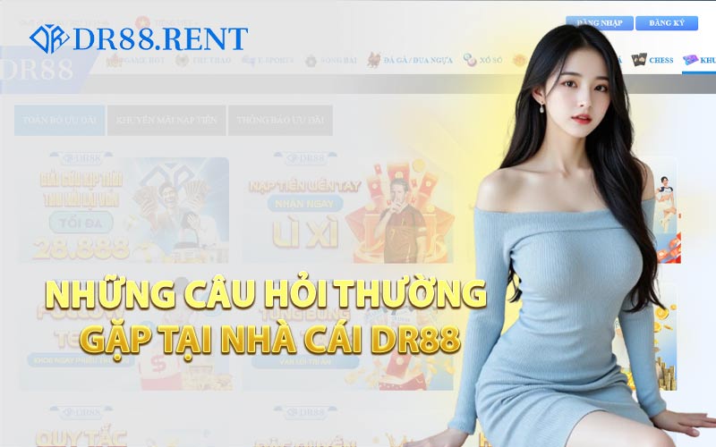 Những Câu Hỏi Thường Gặp Tại Nhà Cái DR88