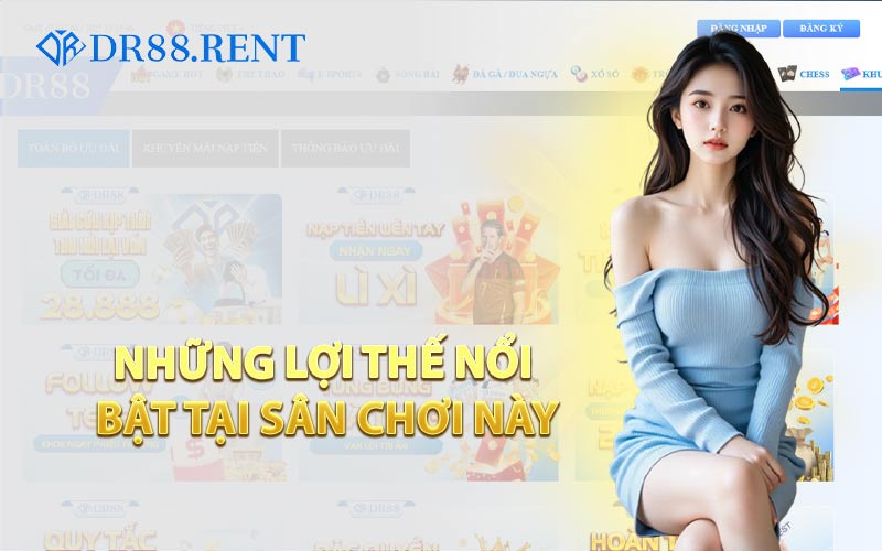 Những Lợi Thế Nổi Bật Tại Sân Chơi Này