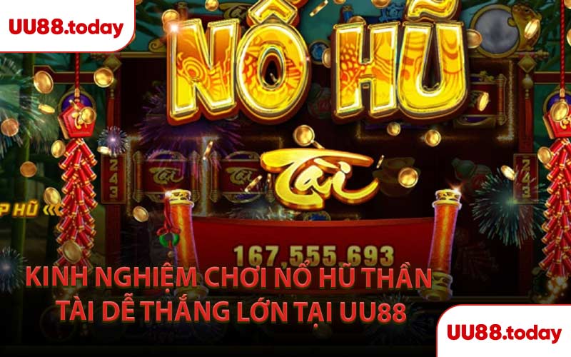 Kinh nghiệm chơi nổ hũ Thần Tài dễ thắng lớn tại UU88