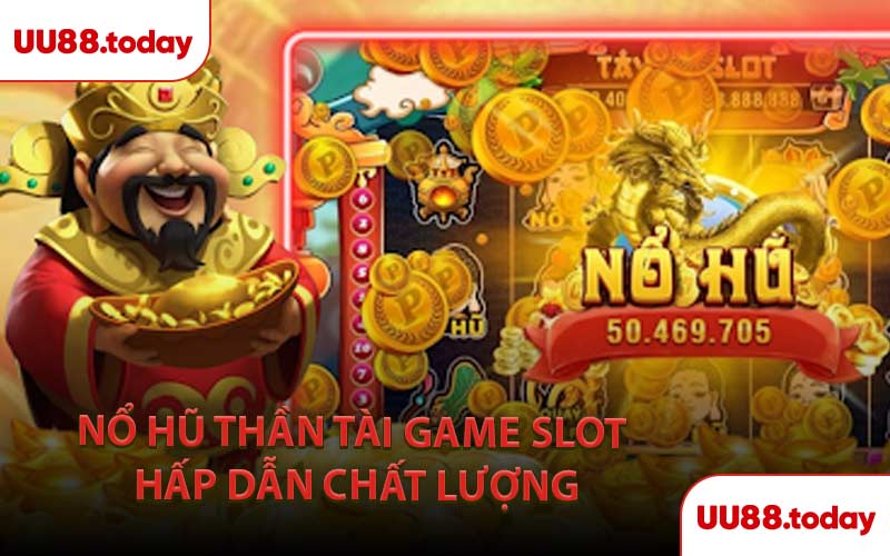 Nổ Hũ Thần Tài Game Slot Hấp Dẫn Chất Lượng