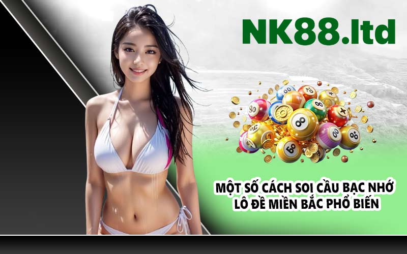 Một số cách soi cầu bạc nhớ lô đề miền Bắc phổ biến